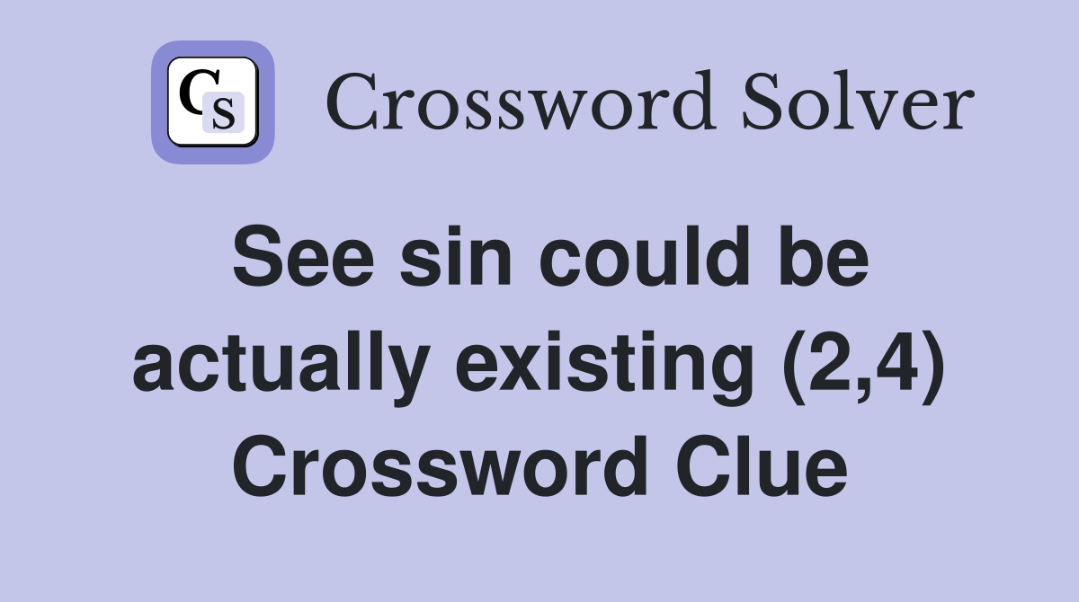See sin could be actually existing (2,4) Crossword Clue