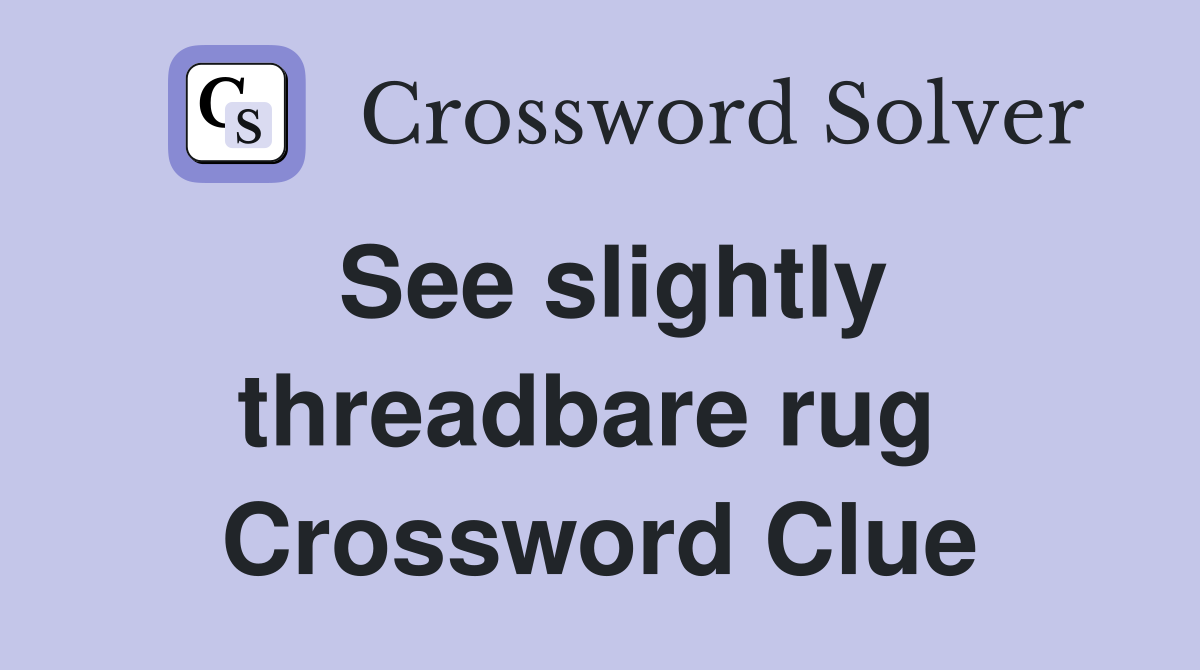 See slightly threadbare rug  Crossword Clue