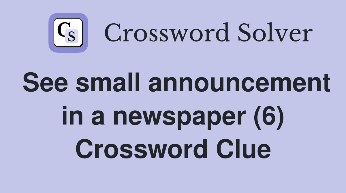 See small announcement in a newspaper (6) Crossword Clue