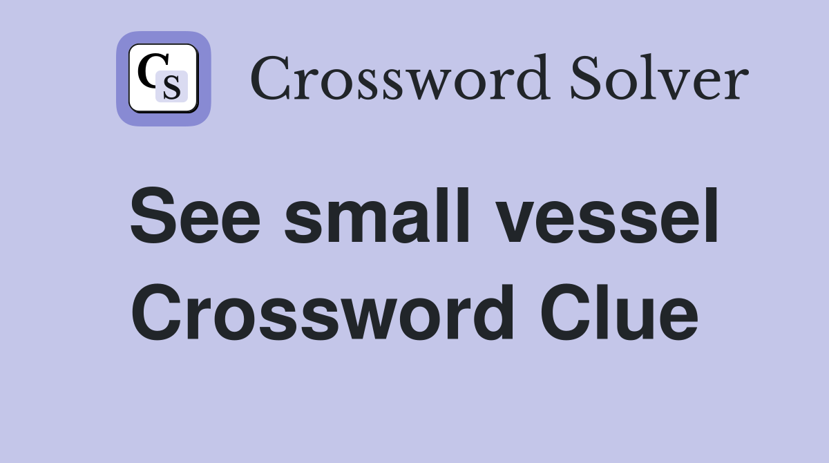 See small vessel Crossword Clue