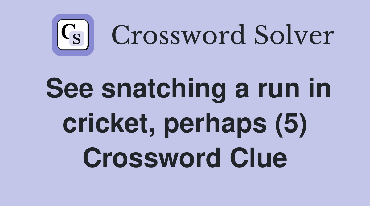 See snatching a run in cricket, perhaps (5) Crossword Clue
