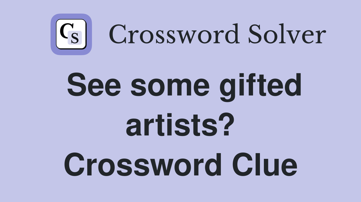See some gifted artists? Crossword Clue