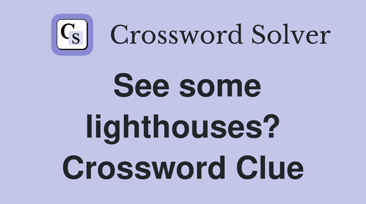 See some lighthouses? Crossword Clue