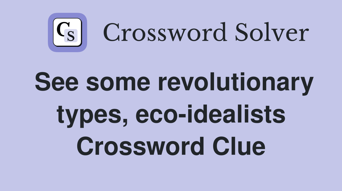 See some revolutionary types, eco-idealists Crossword Clue