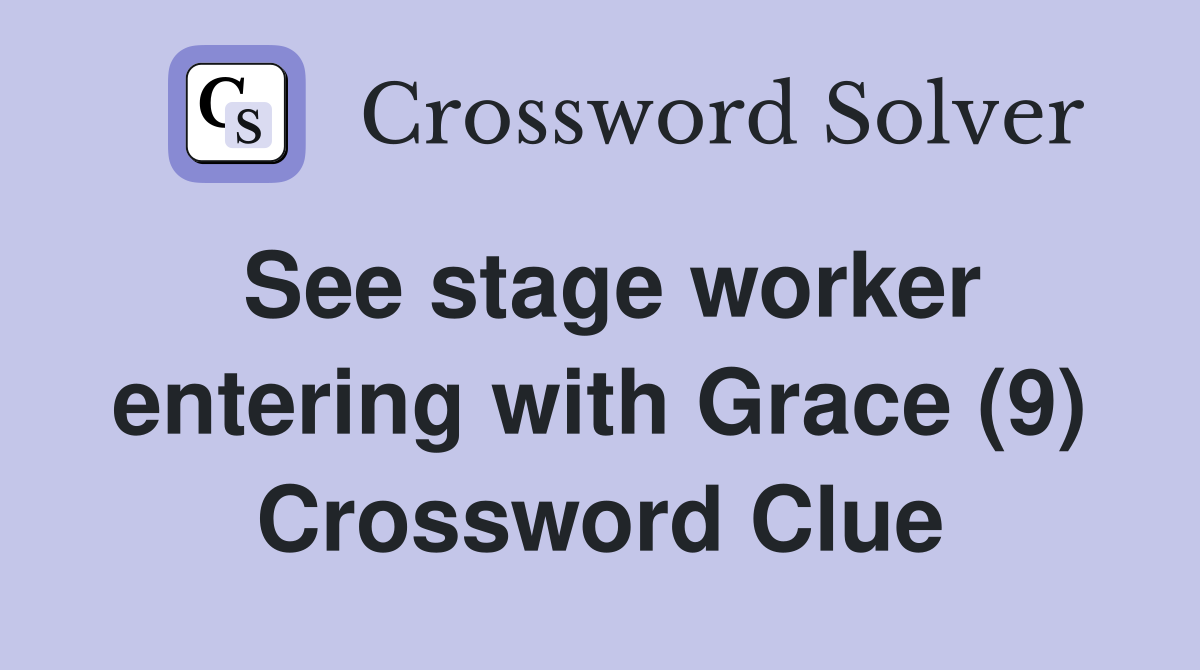 See stage worker entering with Grace (9) Crossword Clue