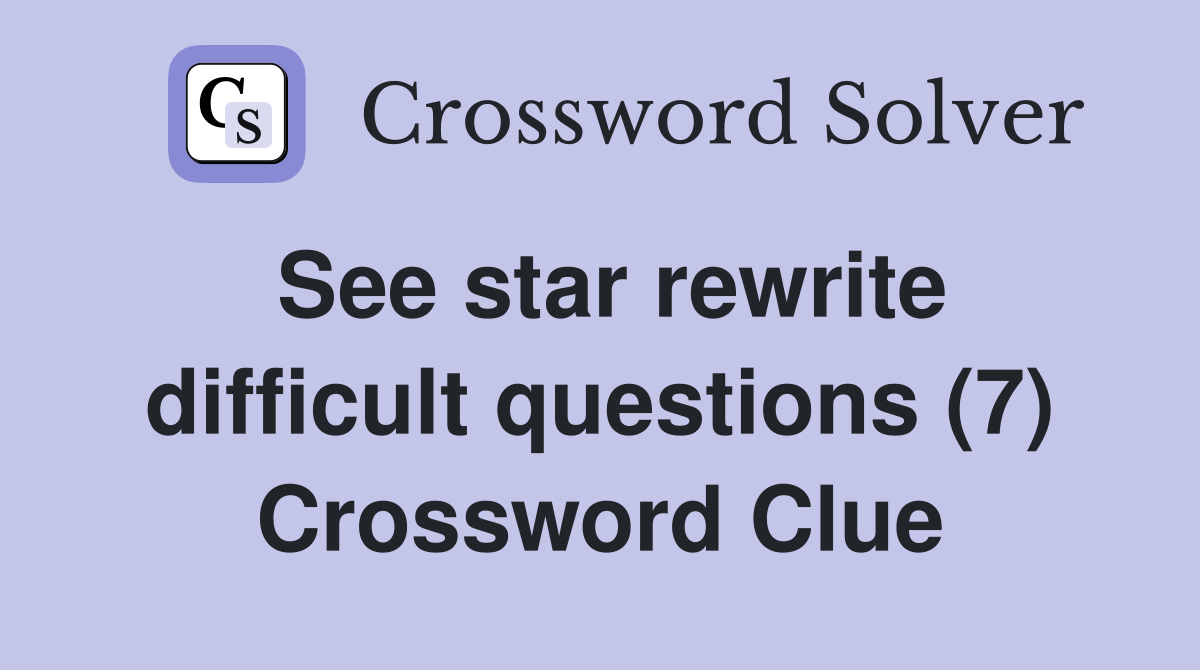 See star rewrite difficult questions (7) Crossword Clue
