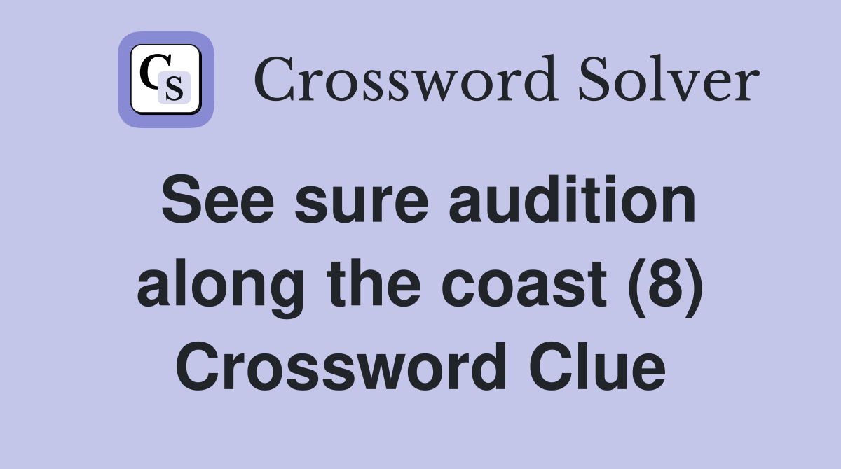 See sure audition along the coast (8) Crossword Clue