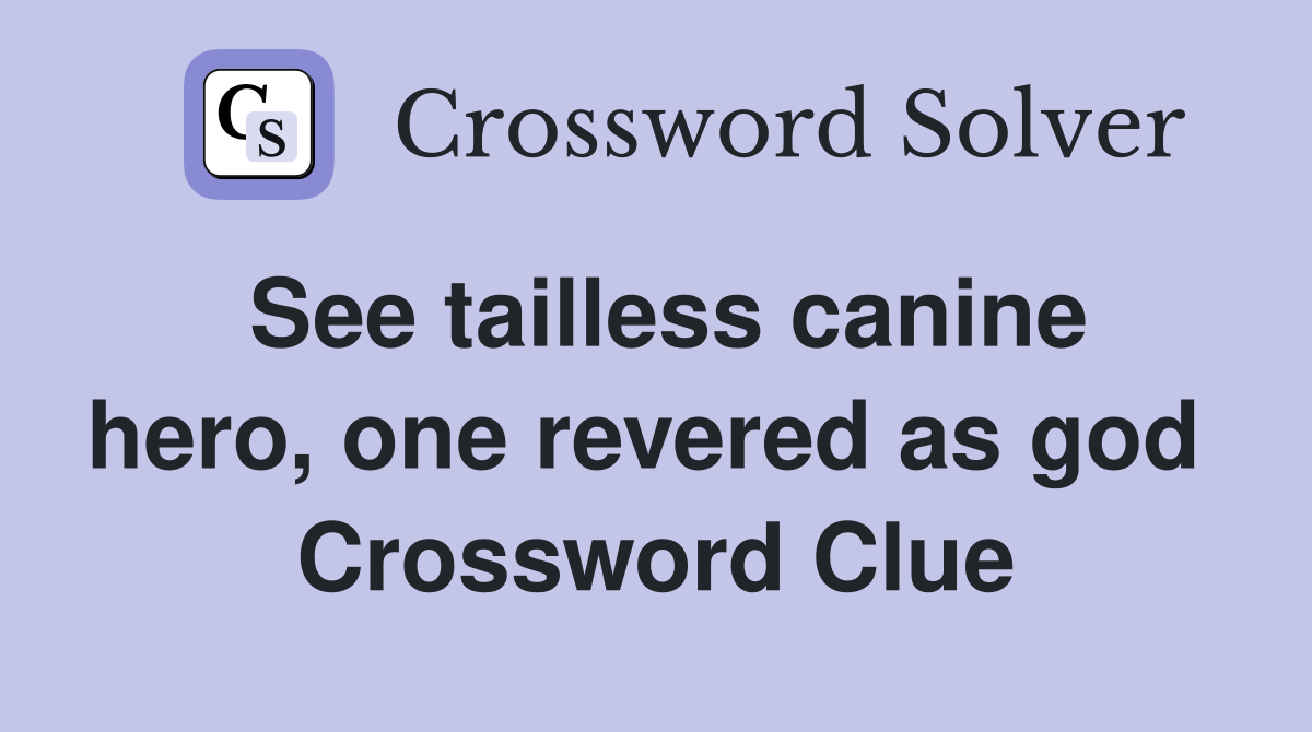 See tailless canine hero, one revered as god  Crossword Clue