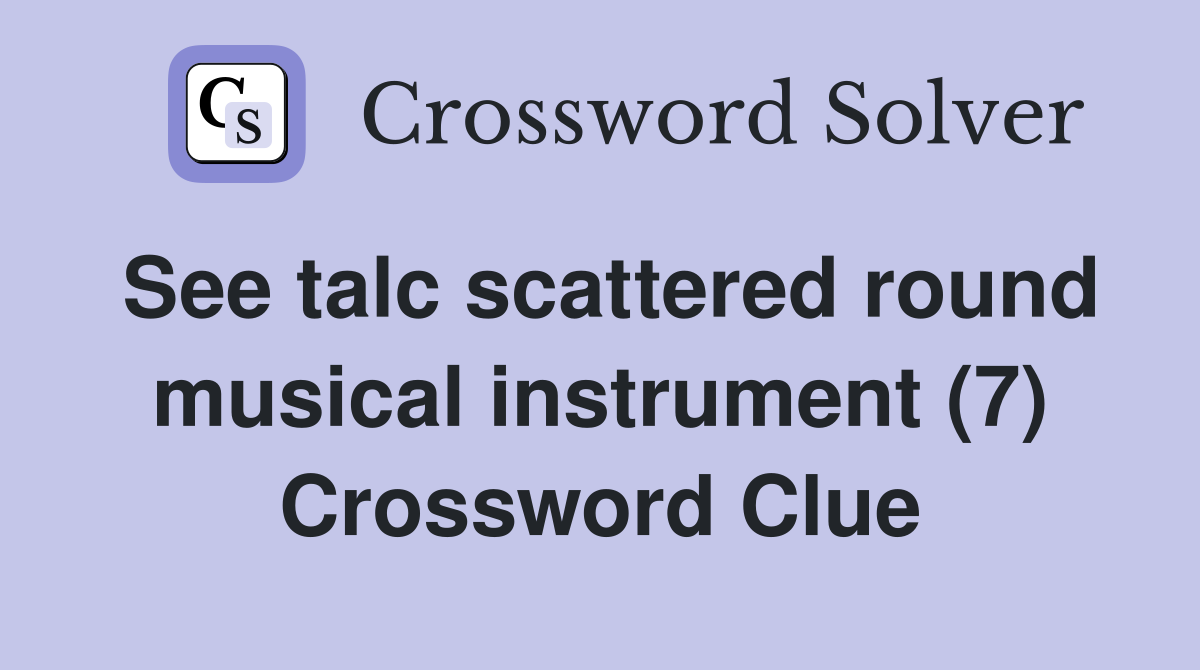 See talc scattered round musical instrument (7) Crossword Clue