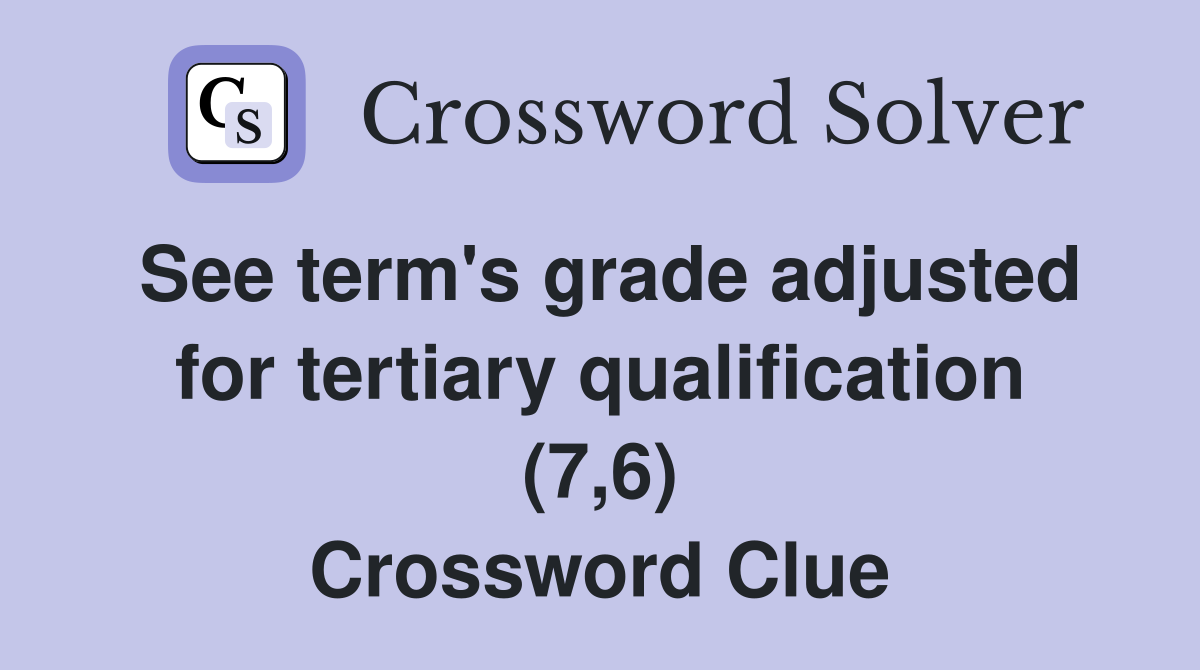 See term's grade adjusted for tertiary qualification (7,6) Crossword Clue