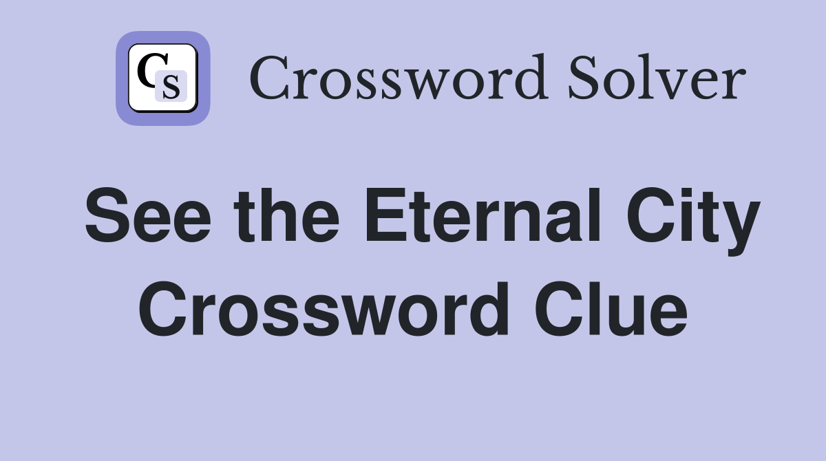 See the Eternal City Crossword Clue