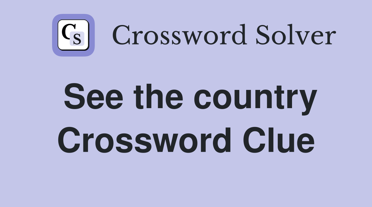 See the country Crossword Clue