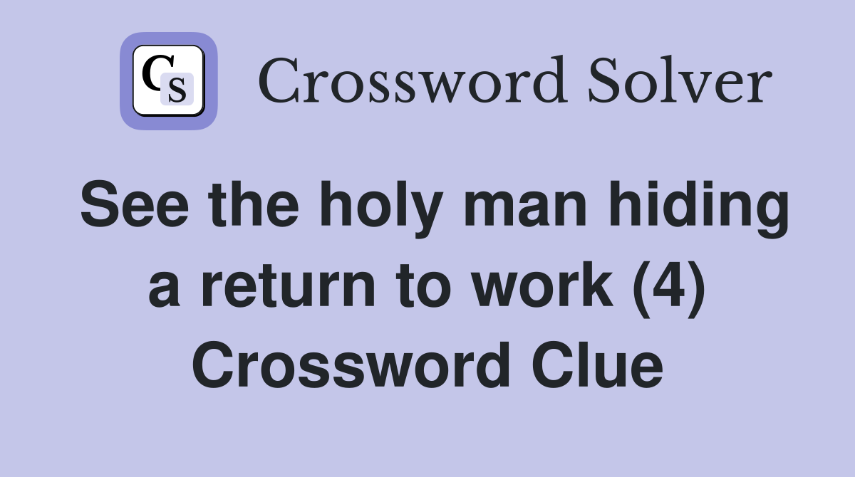 See the holy man hiding a return to work (4) Crossword Clue