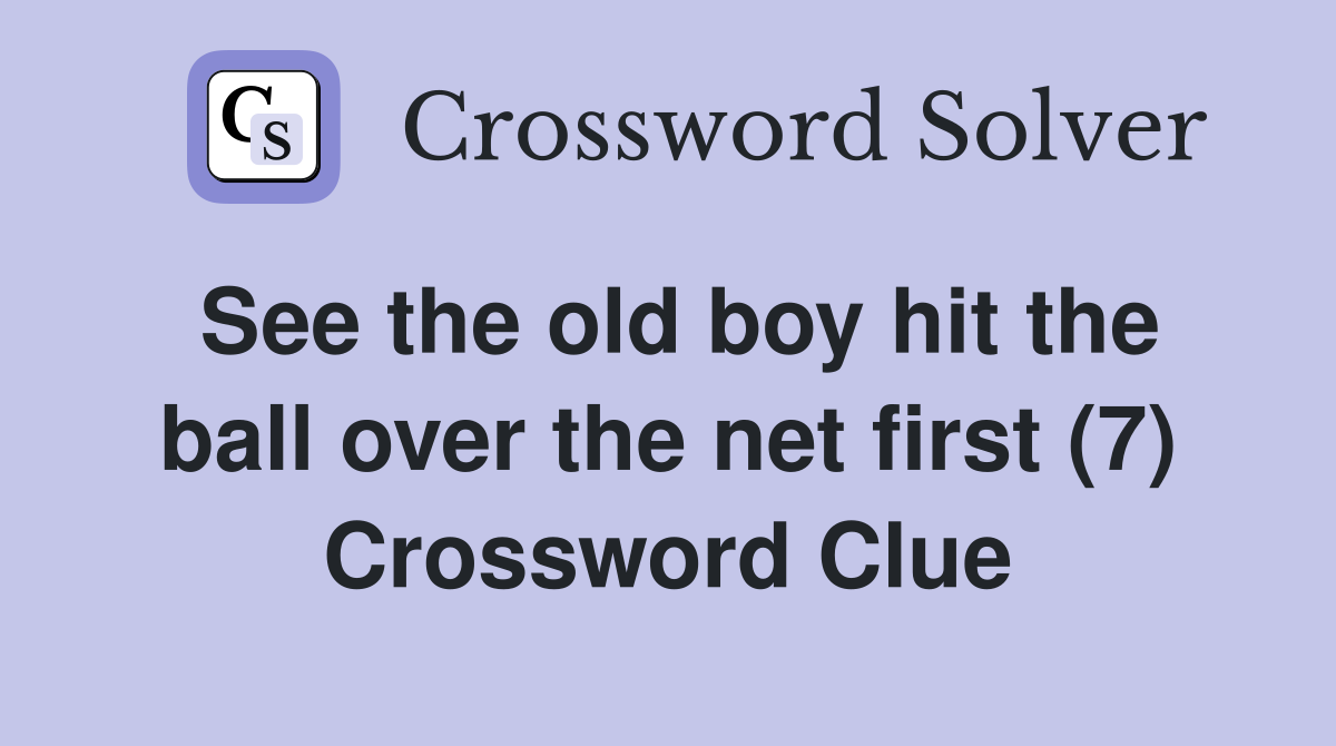 See the old boy hit the ball over the net first (7) Crossword Clue