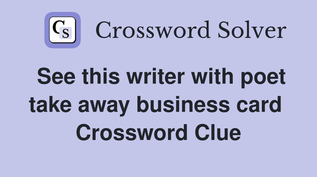 See this writer with poet take away business card  Crossword Clue