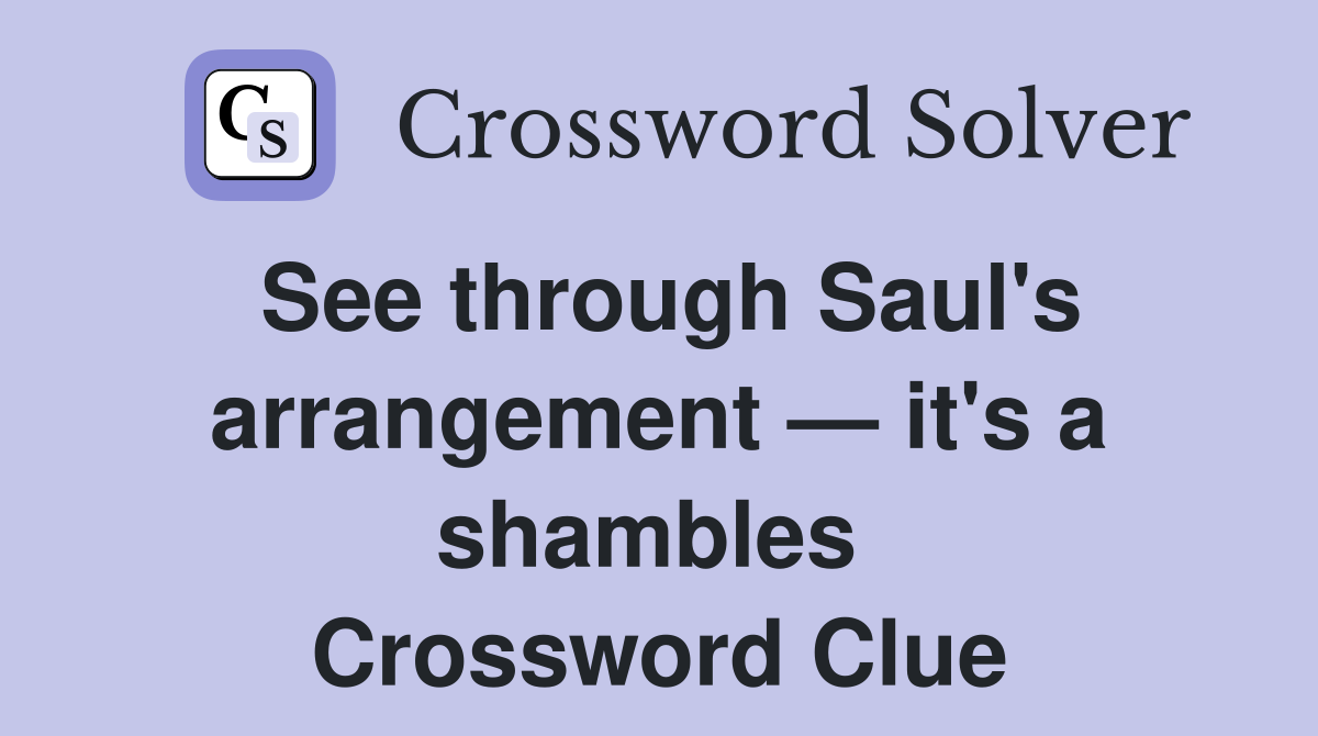 See through Saul's arrangement — it's a shambles  Crossword Clue