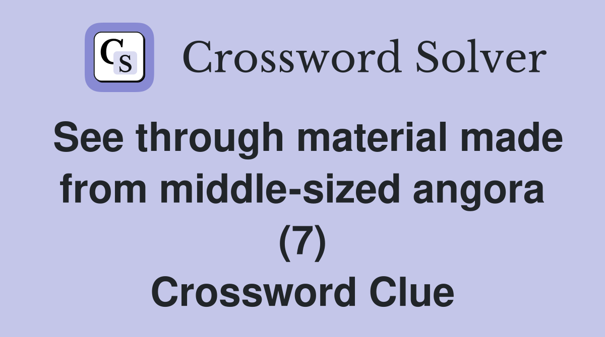 See through material made from middle-sized angora (7) Crossword Clue