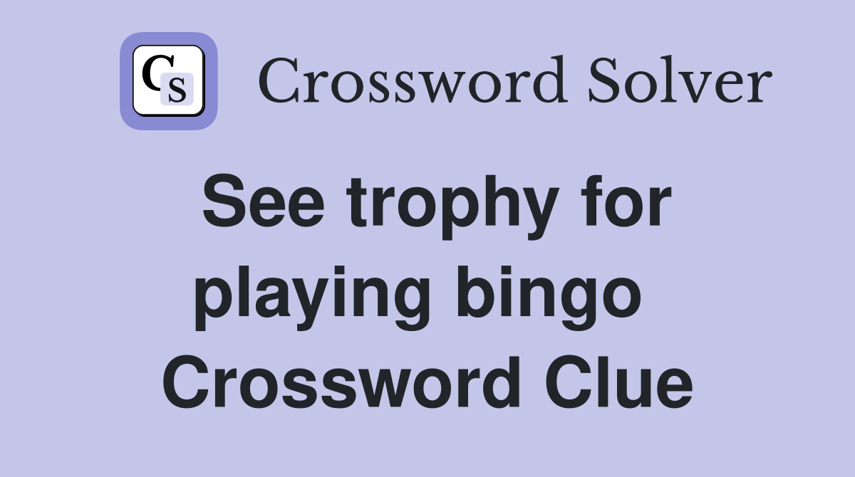 See trophy for playing bingo  Crossword Clue