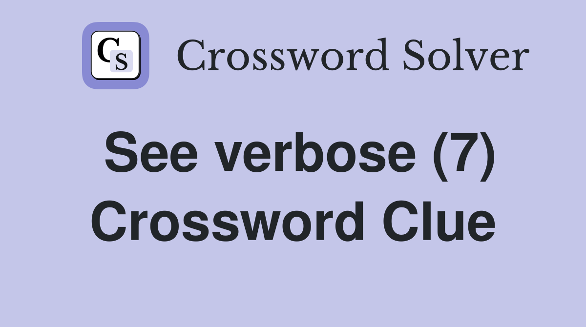See verbose (7) Crossword Clue