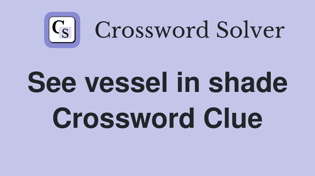 See vessel in shade  Crossword Clue