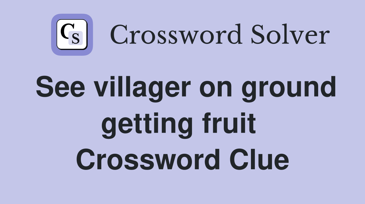 See villager on ground getting fruit  Crossword Clue