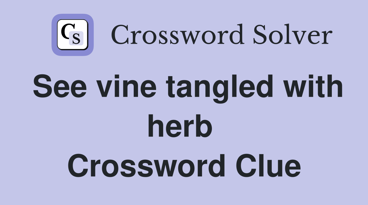 See vine tangled with herb  Crossword Clue