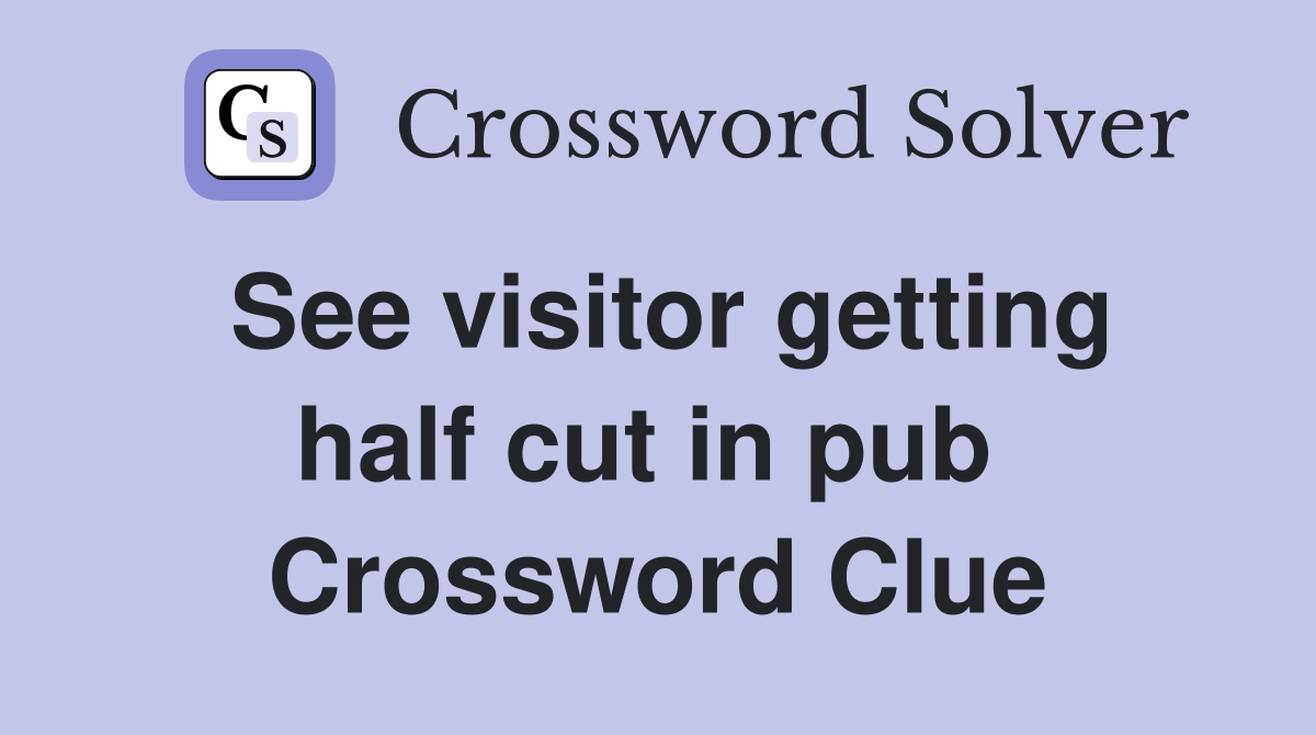 See visitor getting half cut in pub  Crossword Clue