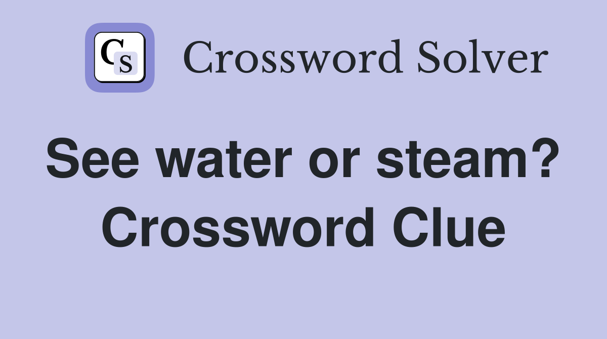 See water or steam?  Crossword Clue