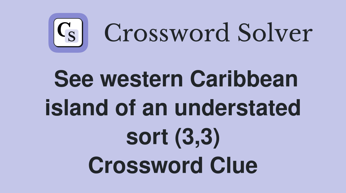 See western Caribbean island of an understated sort (3,3) Crossword Clue