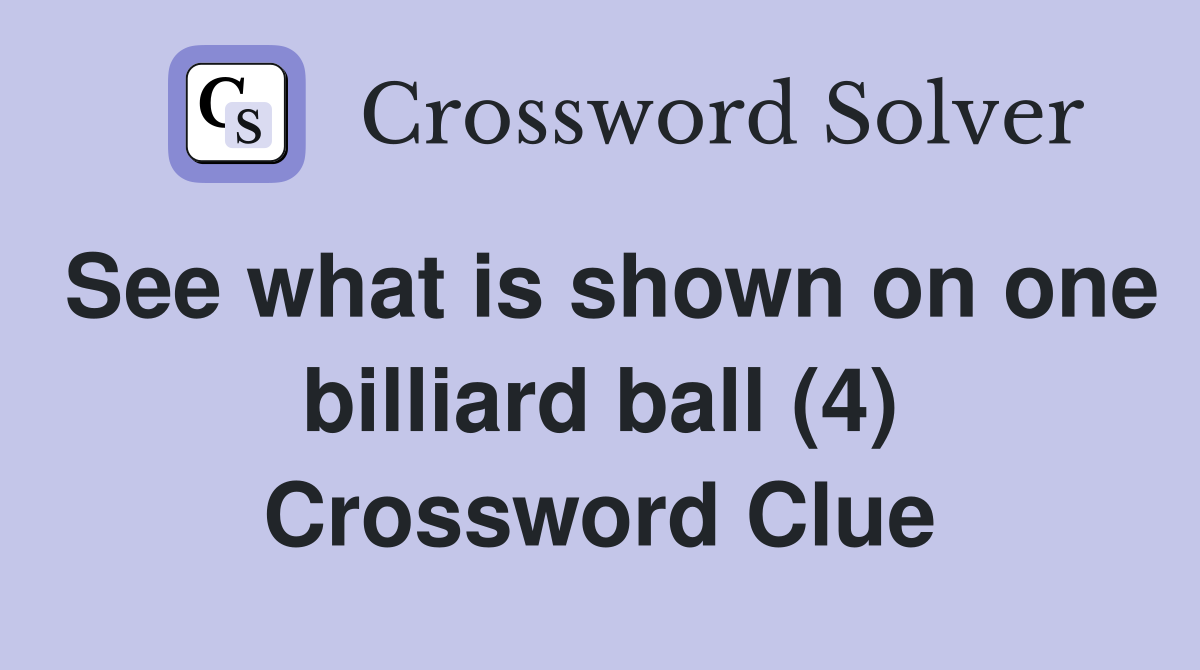 See what is shown on one billiard ball (4) Crossword Clue