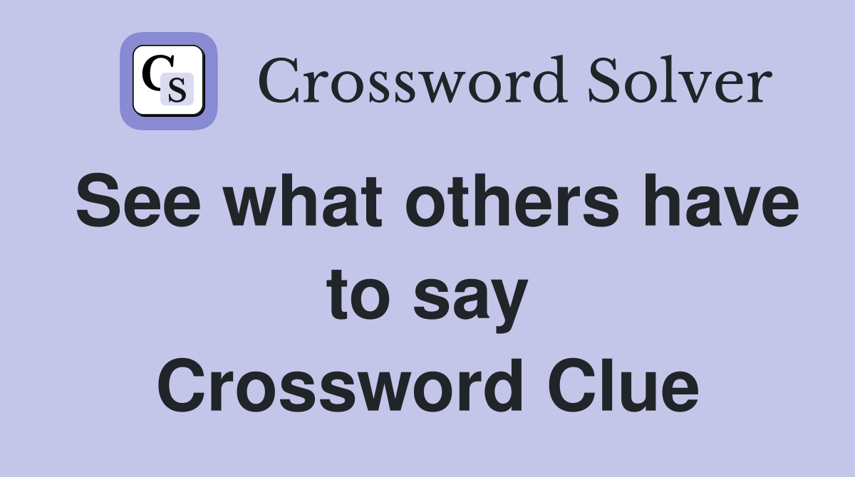 See what others have to say Crossword Clue