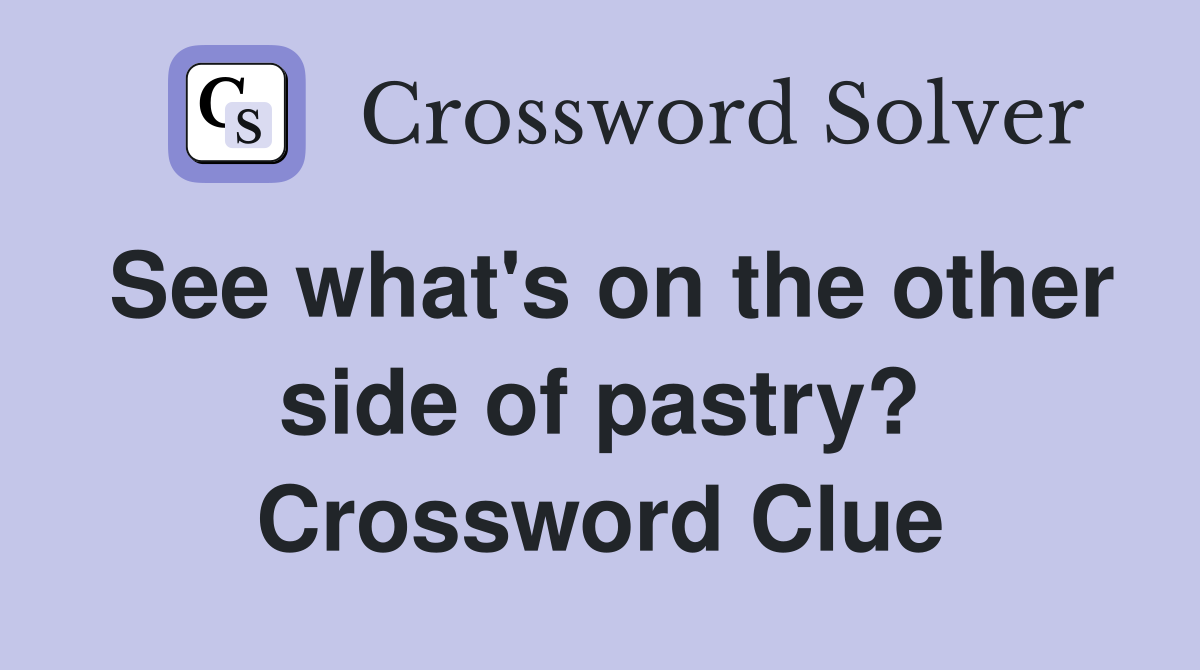 See what's on the other side of pastry? Crossword Clue