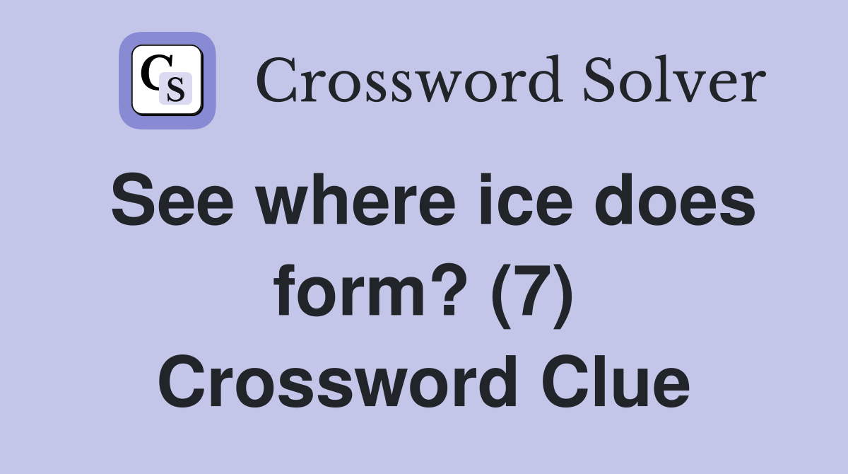 See where ice does form? (7) Crossword Clue
