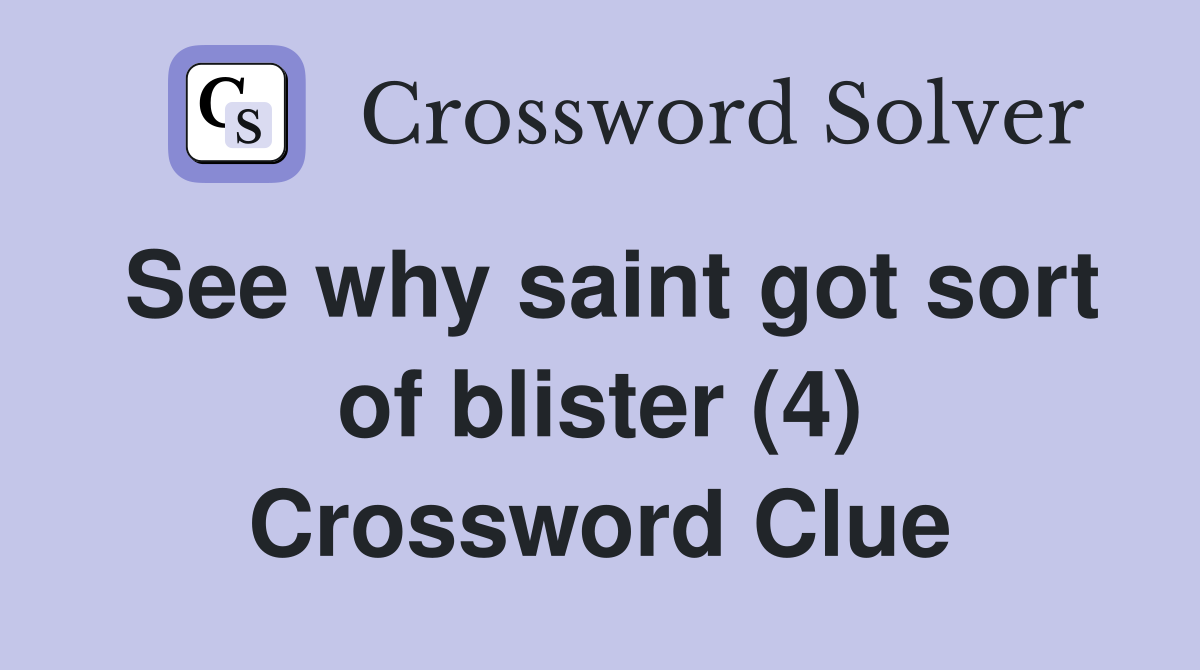 See why saint got sort of blister (4) Crossword Clue
