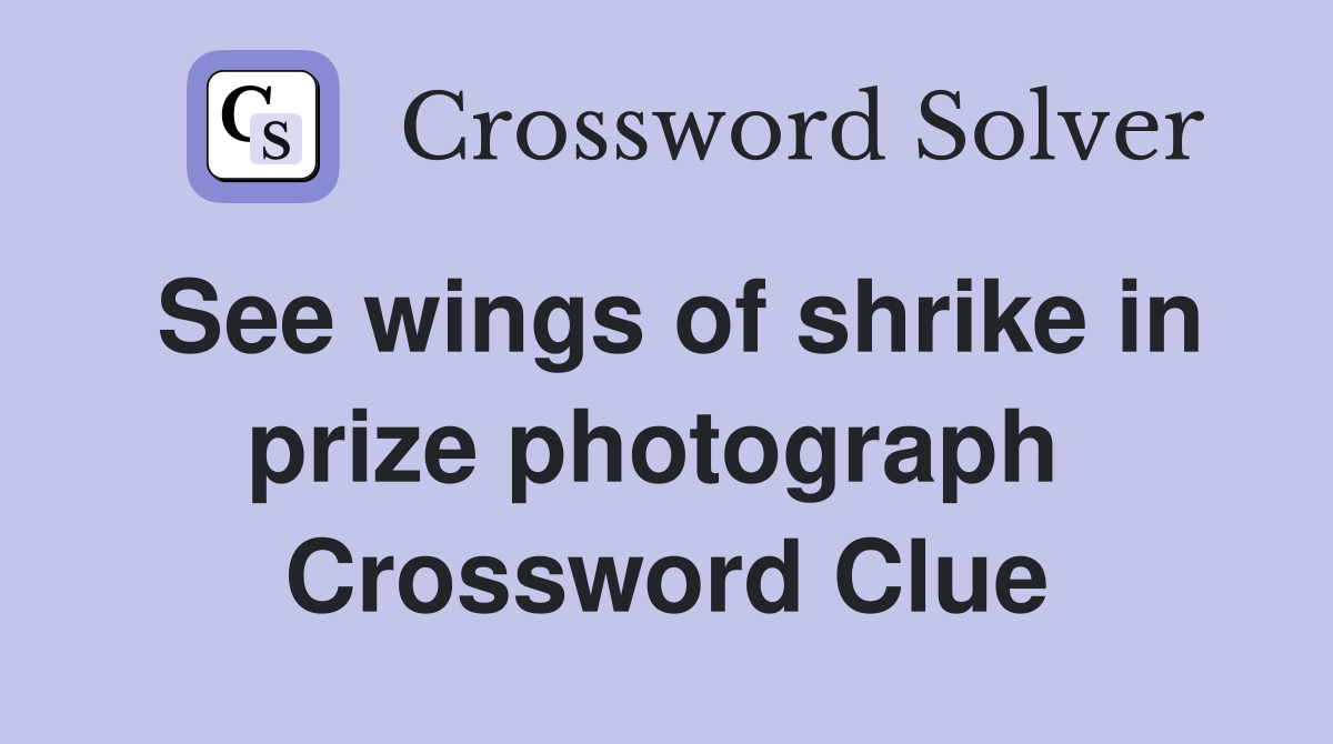 See wings of shrike in prize photograph  Crossword Clue