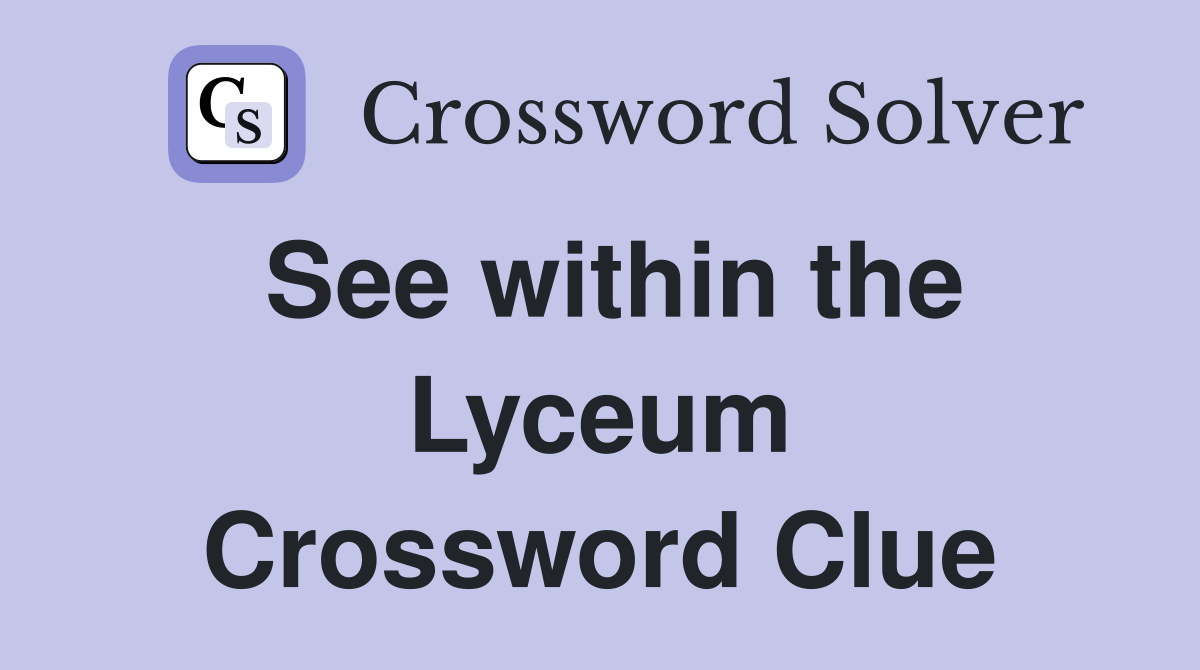 See within the Lyceum Crossword Clue