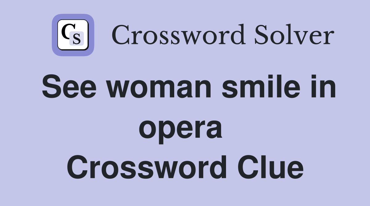 See woman smile in opera  Crossword Clue