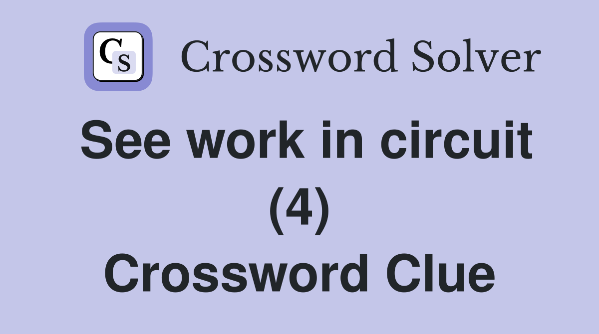 See work in circuit (4) Crossword Clue