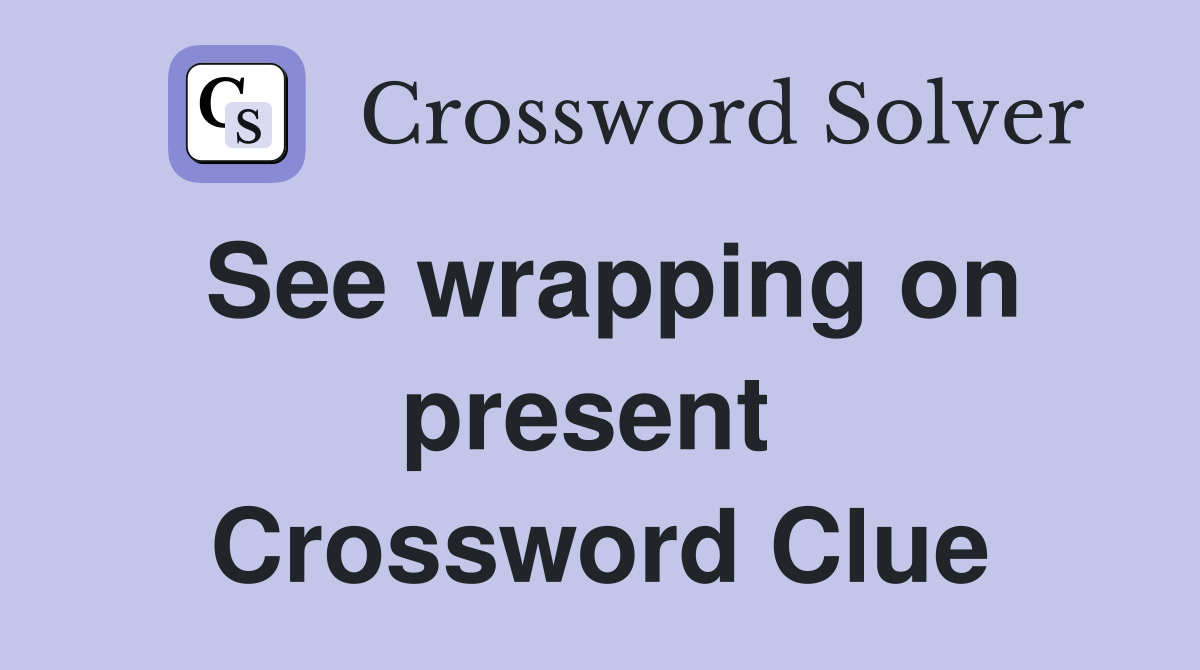 See wrapping on present  Crossword Clue