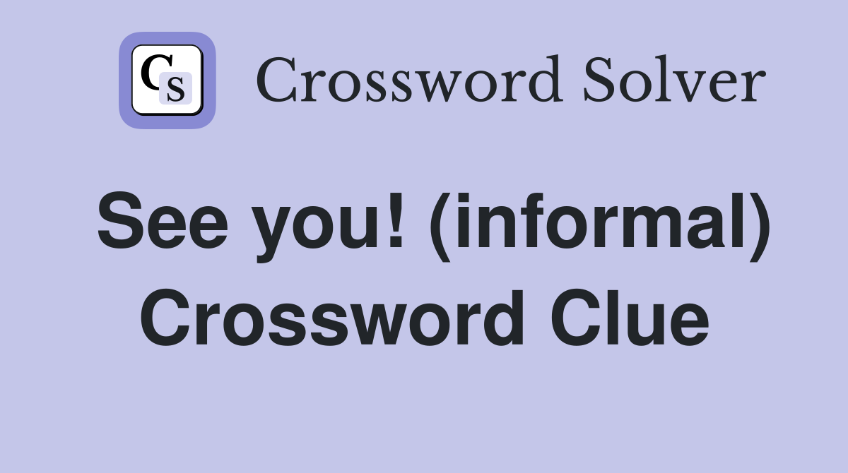 See you! (informal) Crossword Clue