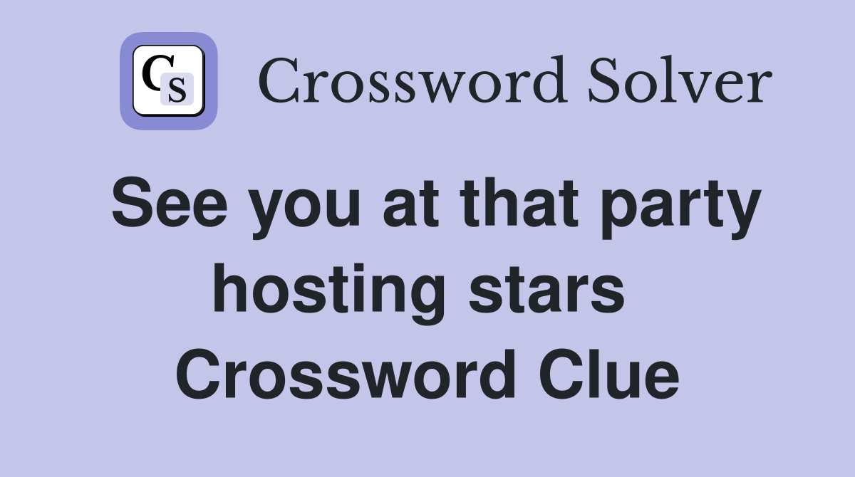 See you at that party hosting stars  Crossword Clue