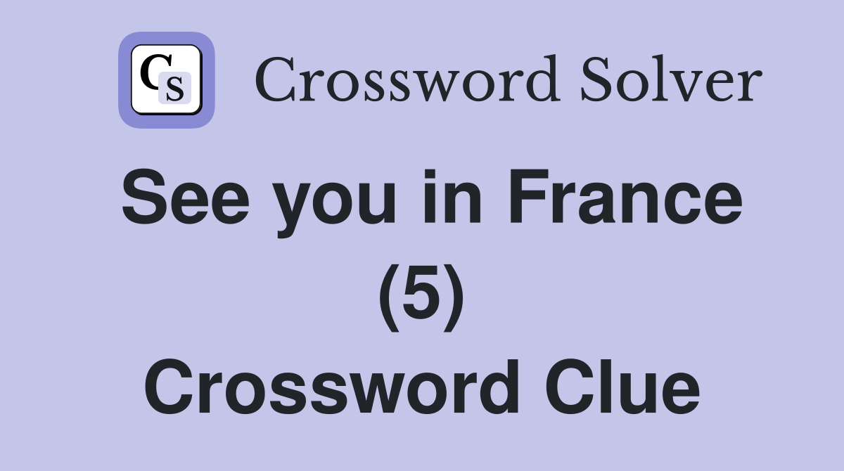 See you in France (5) Crossword Clue