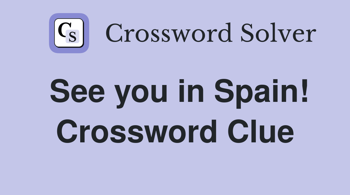 See you in Spain! Crossword Clue
