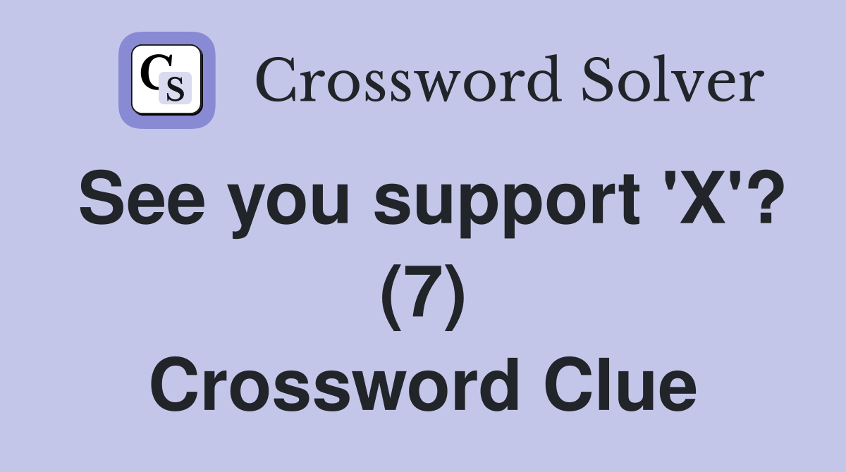 See you support 'X'? (7) Crossword Clue