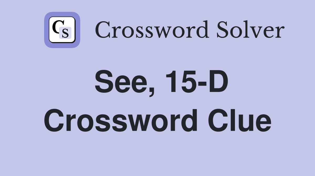 See, 15-D Crossword Clue