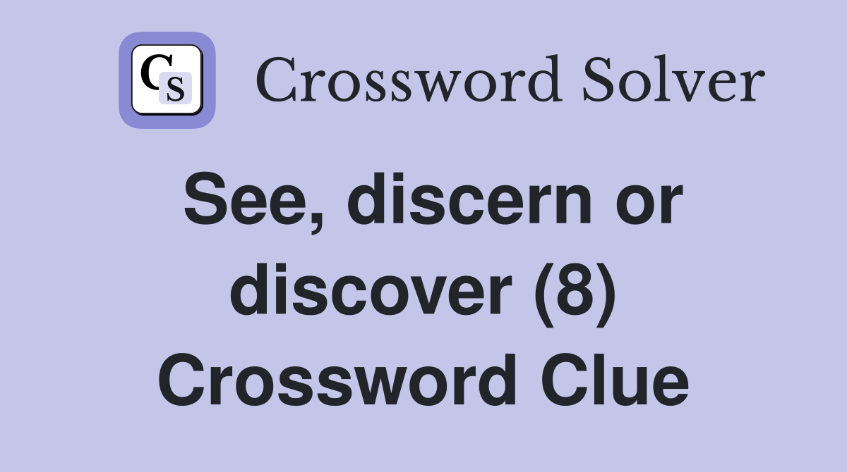 See, discern or discover (8) Crossword Clue