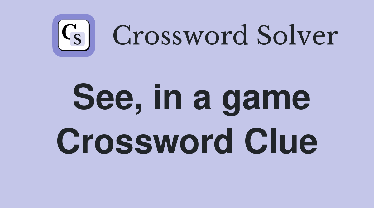 See, in a game Crossword Clue