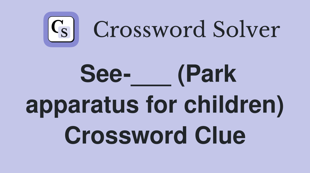 See-___ (Park apparatus for children) Crossword Clue