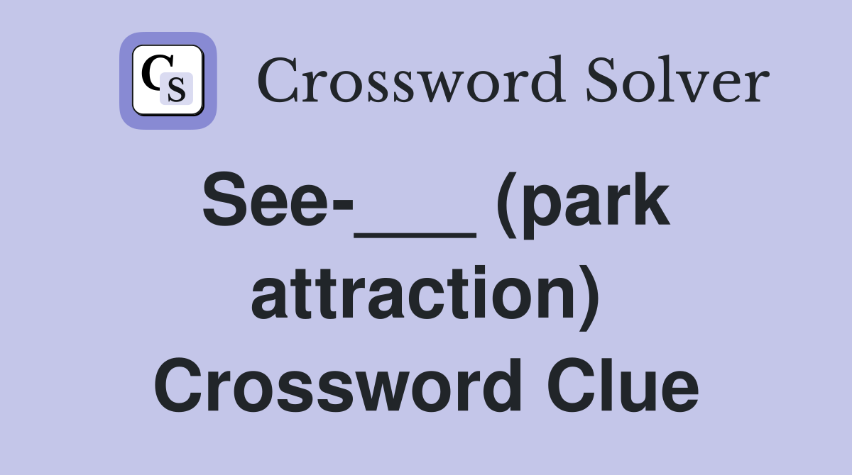 See-___ (park attraction) Crossword Clue