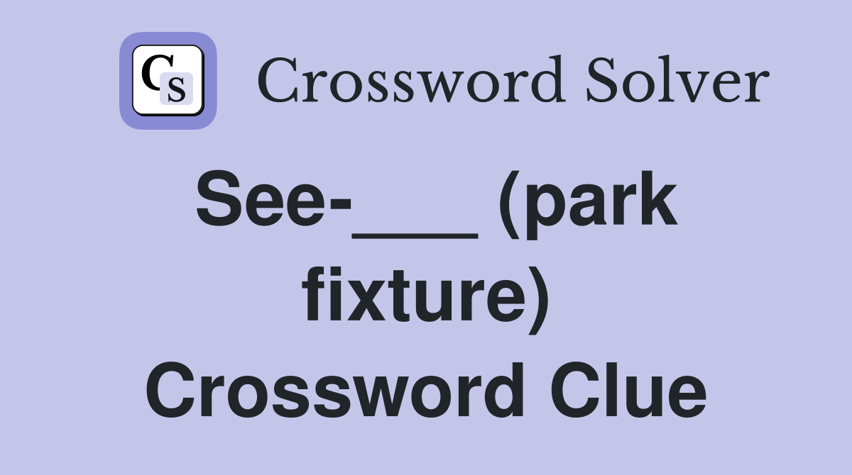 See-___ (park fixture) Crossword Clue